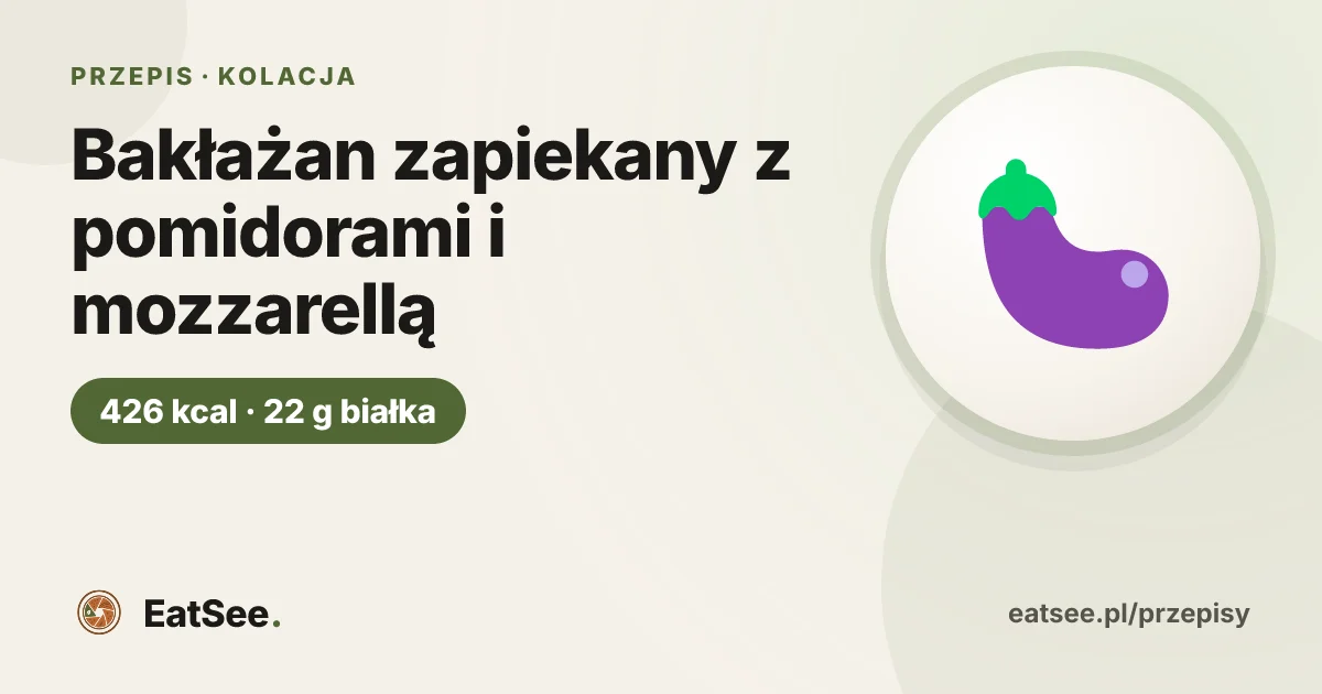 Bakłażan zapiekany z pomidorami i mozzarellą - ok. 426 kcal w porcji