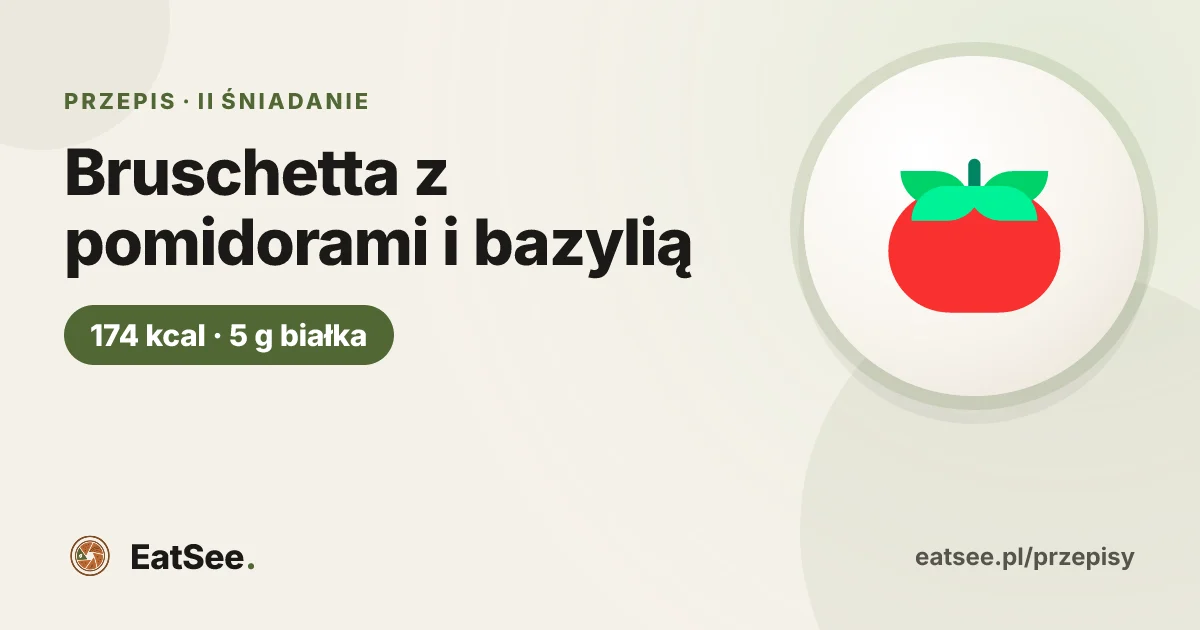 Bruschetta z pomidorami i bazylią - ok. 174 kcal w porcji