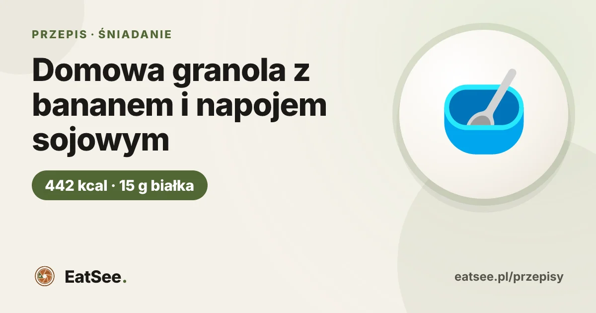 Domowa granola z bananem i napojem sojowym - ok. 442 kcal w porcji