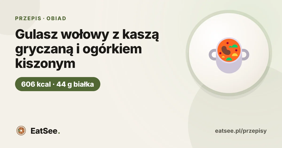 Gulasz wołowy z kaszą gryczaną i ogórkiem kiszonym - ok. 606 kcal w porcji