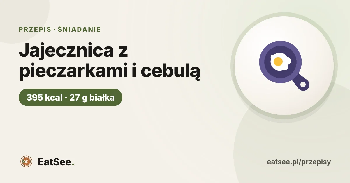 Jajecznica z pieczarkami i cebulą - ok. 395 kcal w porcji