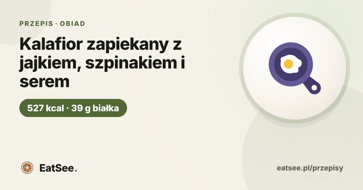 Kalafior zapiekany z jajkiem, szpinakiem i serem - ok. 527 kcal w porcji