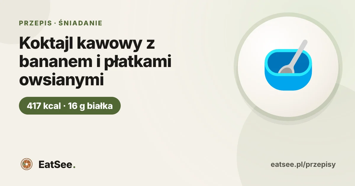 Koktajl kawowy z bananem i płatkami owsianymi - ok. 417 kcal w porcji