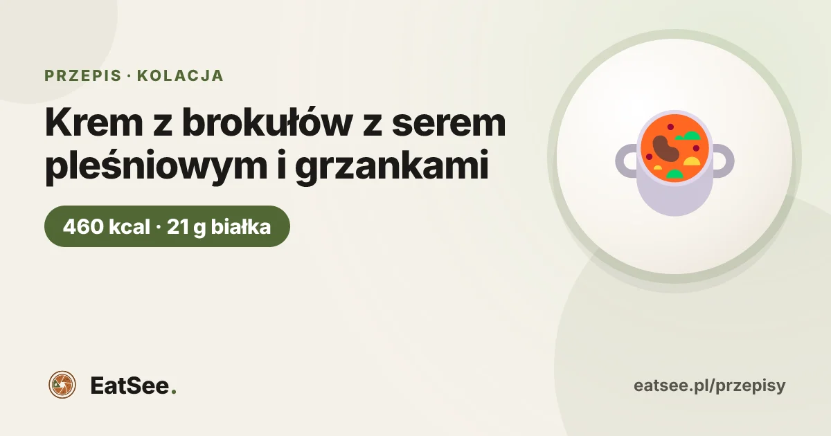 Krem z brokułów z serem pleśniowym i grzankami - ok. 460 kcal w porcji