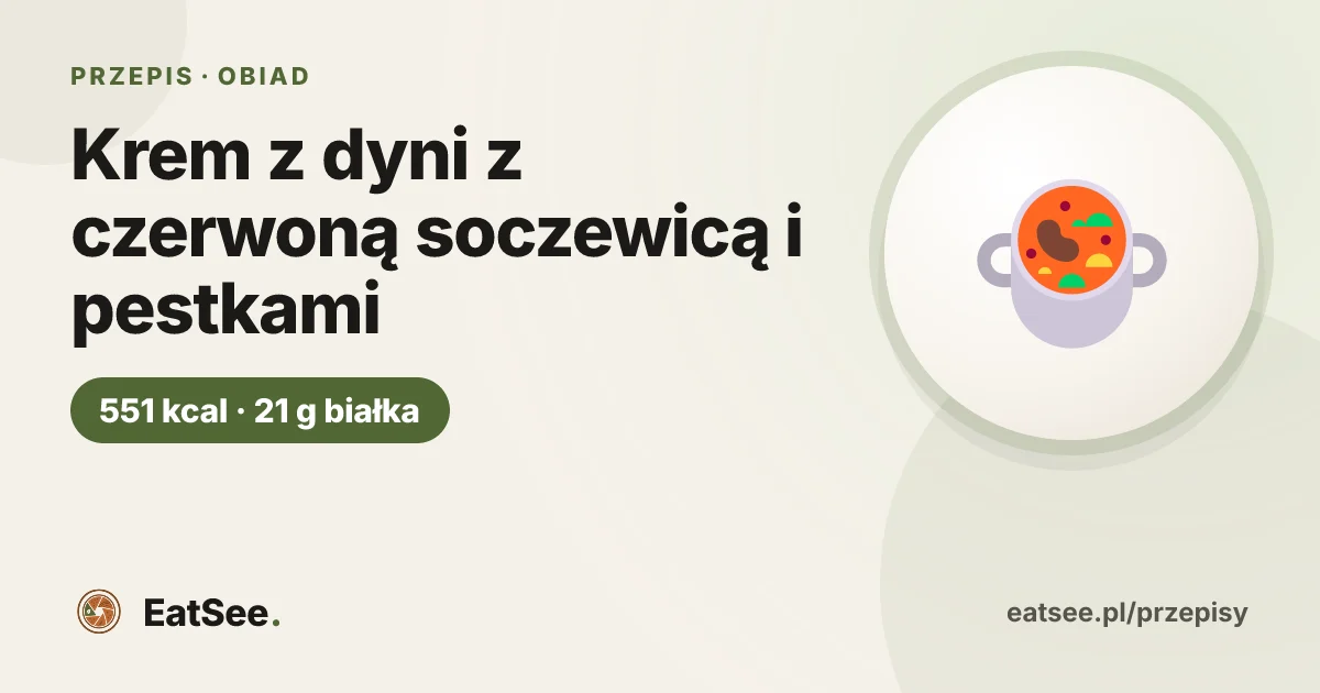 Krem z dyni z czerwoną soczewicą i pestkami - ok. 551 kcal w porcji