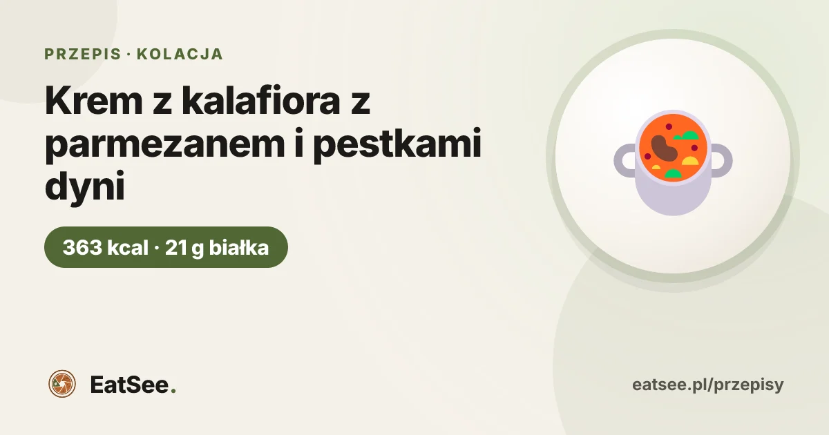 Krem z kalafiora z parmezanem i pestkami dyni - ok. 363 kcal w porcji