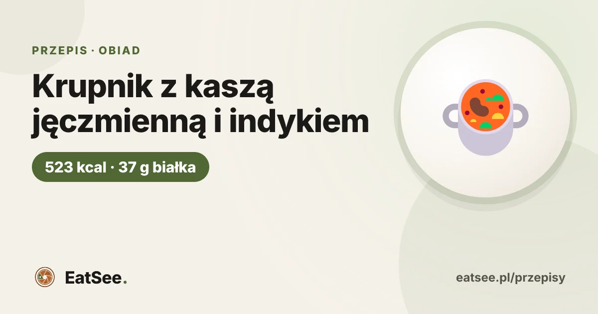 Krupnik z kaszą jęczmienną i indykiem - ok. 523 kcal w porcji