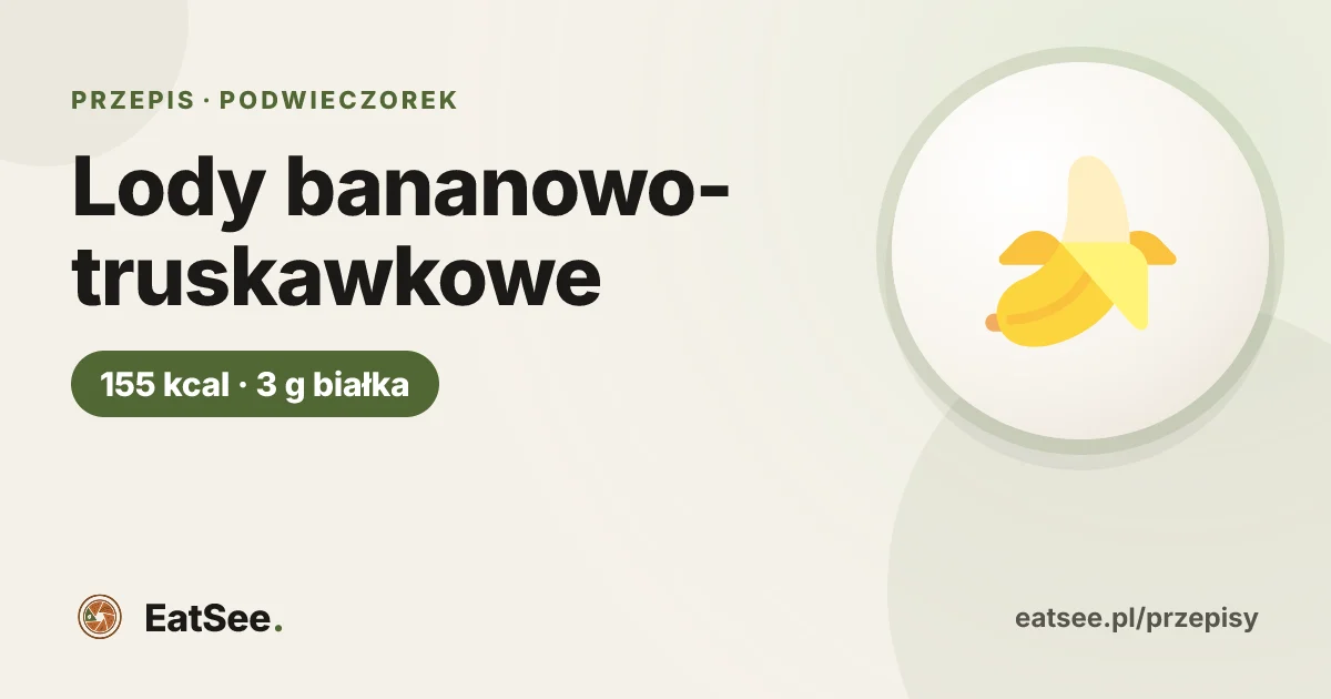 Lody bananowo-truskawkowe - ok. 155 kcal w porcji