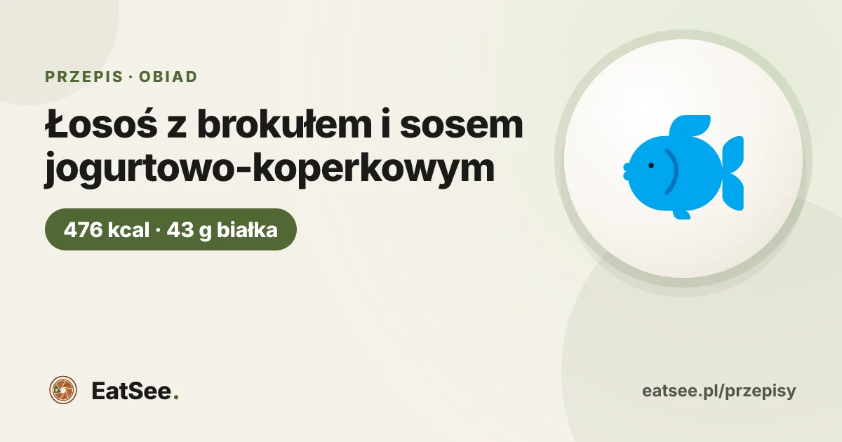 Łosoś z brokułem i sosem jogurtowo-koperkowym - ok. 476 kcal w porcji
