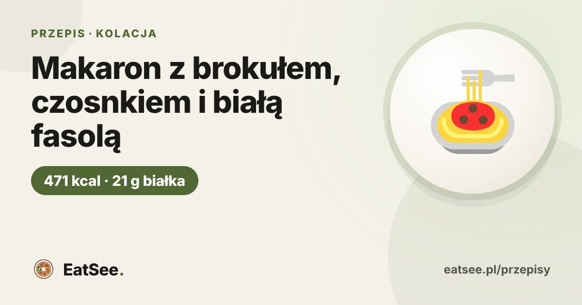 Makaron z brokułem, czosnkiem i białą fasolą - ok. 471 kcal w porcji