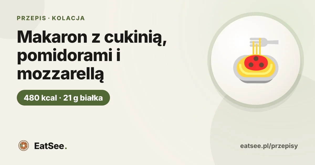 Makaron z cukinią, pomidorami i mozzarellą - ok. 480 kcal w porcji