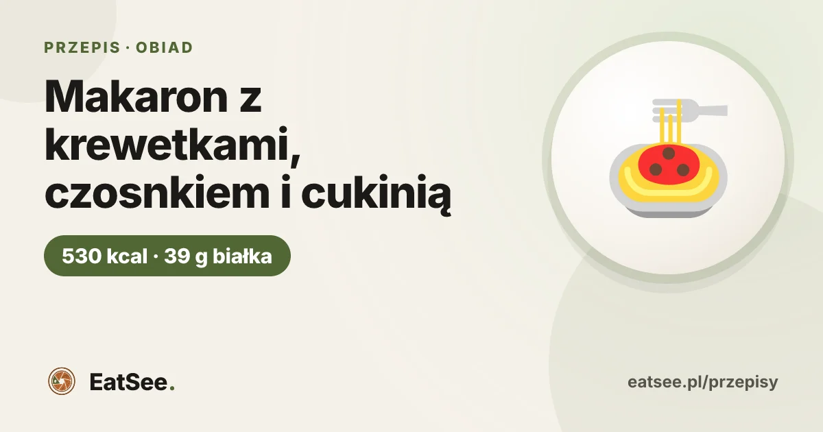 Makaron z krewetkami, czosnkiem i cukinią - ok. 530 kcal w porcji