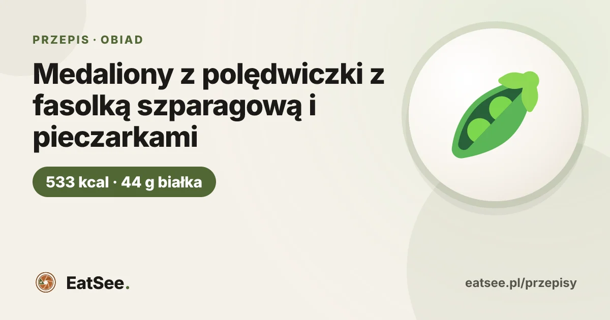 Medaliony z polędwiczki z fasolką szparagową i pieczarkami - ok. 533 kcal w porcji