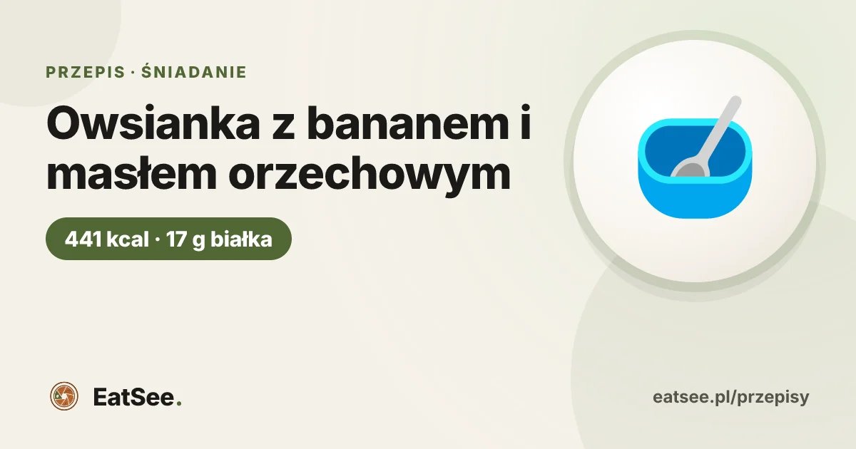 Owsianka z bananem i masłem orzechowym - ok. 441 kcal w porcji