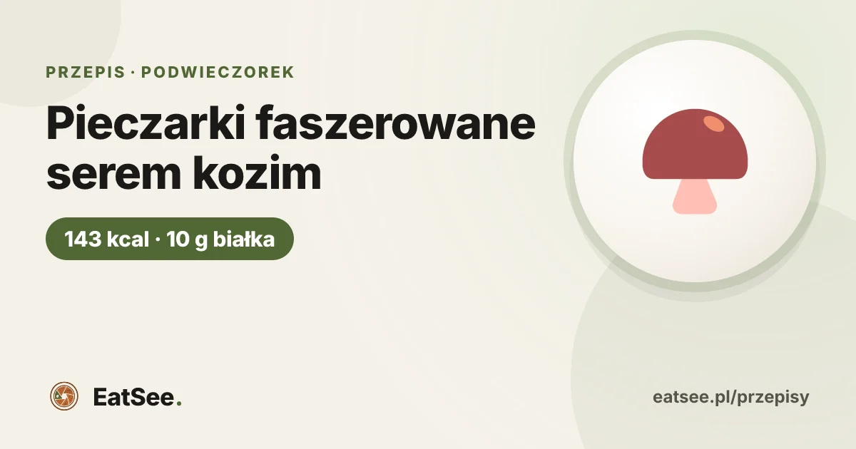Pieczarki faszerowane serem kozim - ok. 143 kcal w porcji
