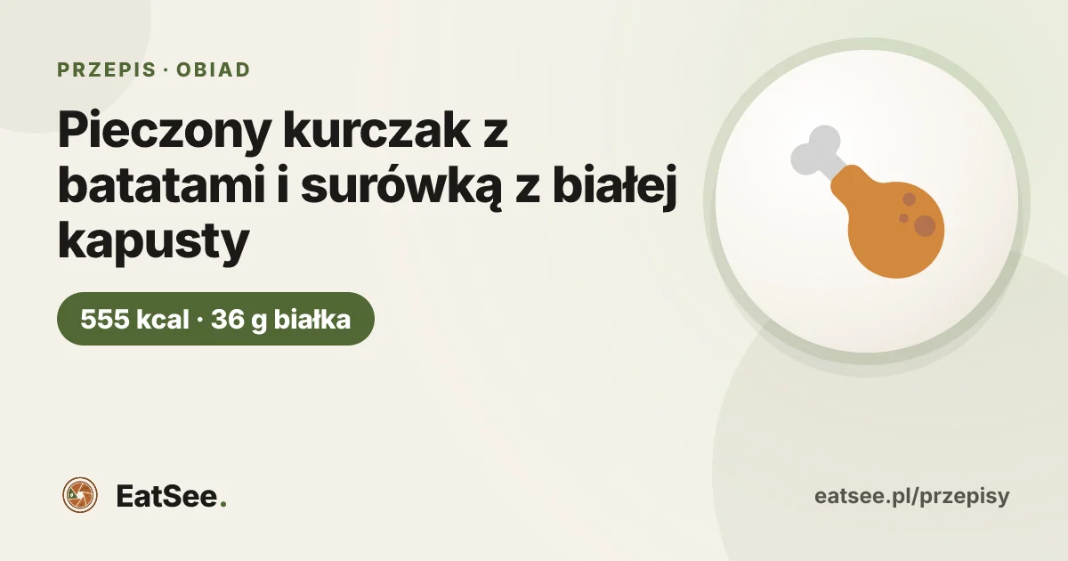 Pieczony kurczak z batatami i surówką z białej kapusty - ok. 555 kcal w porcji