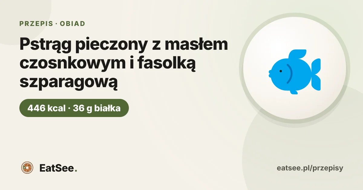 Pstrąg pieczony z masłem czosnkowym i fasolką szparagową - ok. 446 kcal w porcji