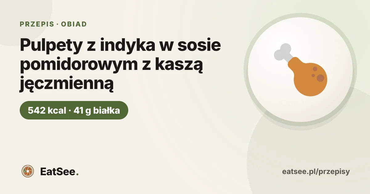 Pulpety z indyka w sosie pomidorowym z kaszą jęczmienną - ok. 542 kcal w porcji