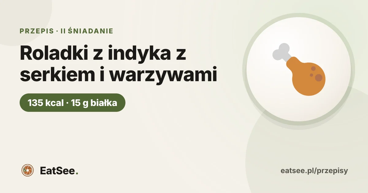 Roladki z indyka z serkiem i warzywami - ok. 135 kcal w porcji