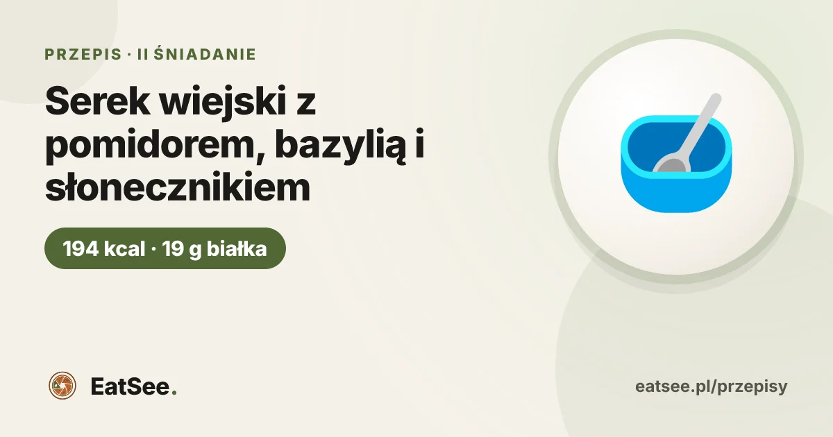 Serek wiejski z pomidorem, bazylią i słonecznikiem - ok. 194 kcal w porcji