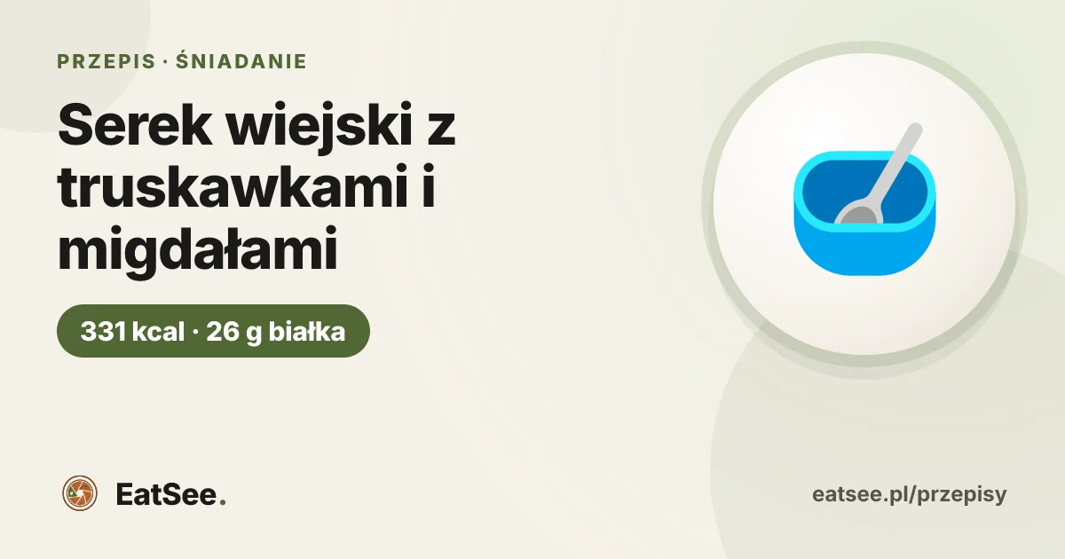 Serek wiejski z truskawkami i migdałami - ok. 331 kcal w porcji