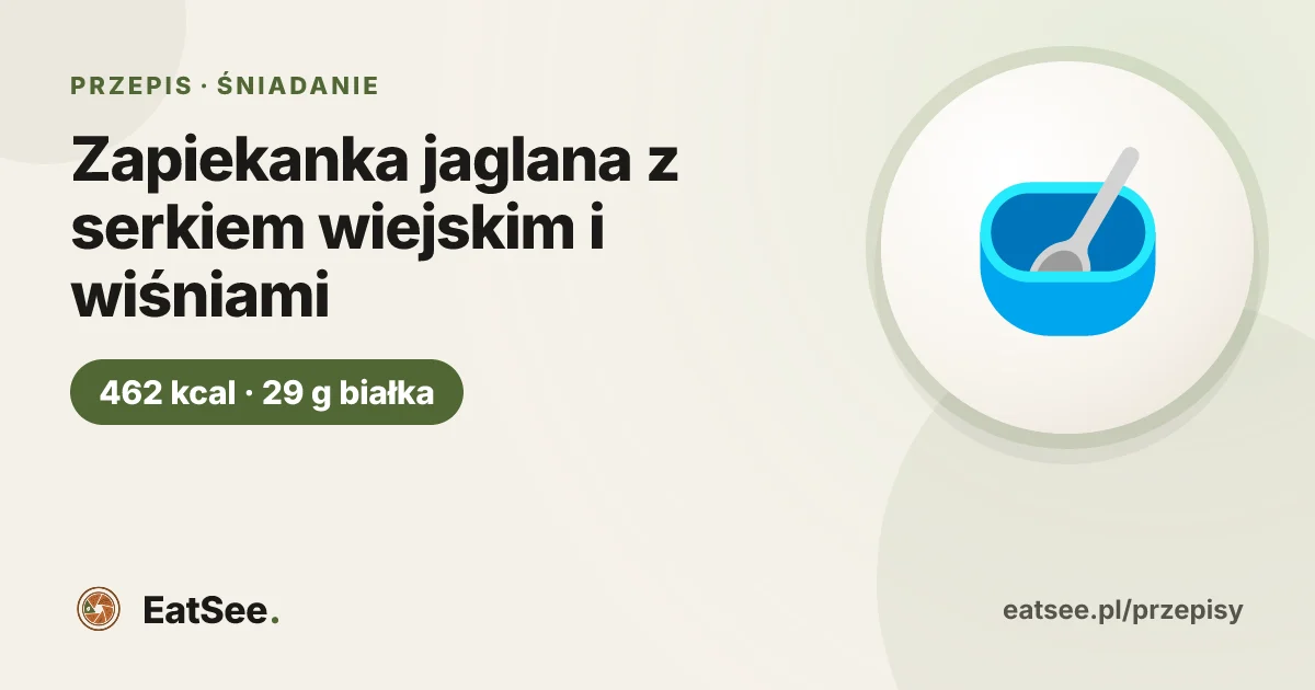 Zapiekanka jaglana z serkiem wiejskim i wiśniami - ok. 462 kcal w porcji