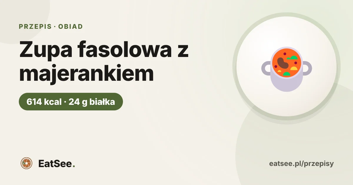Zupa fasolowa z majerankiem - ok. 614 kcal w porcji