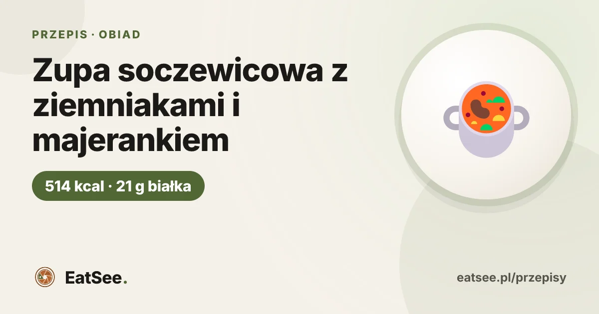 Zupa soczewicowa z ziemniakami i majerankiem - ok. 514 kcal w porcji